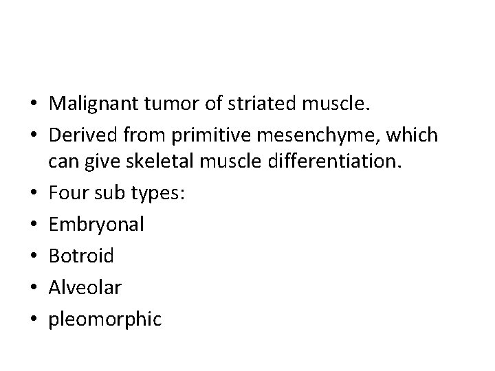  • Malignant tumor of striated muscle. • Derived from primitive mesenchyme, which can
