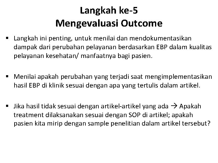 Langkah ke-5 Mengevaluasi Outcome § Langkah ini penting, untuk menilai dan mendokumentasikan dampak dari