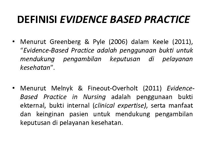 DEFINISI EVIDENCE BASED PRACTICE • Menurut Greenberg & Pyle (2006) dalam Keele (2011), “Evidence-Based