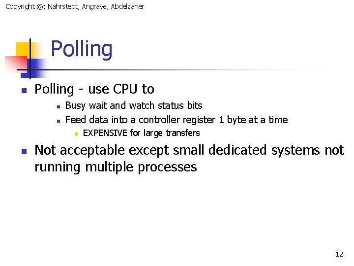 Copyright ©: Nahrstedt, Angrave, Abdelzaher Polling n Polling - use CPU to n n