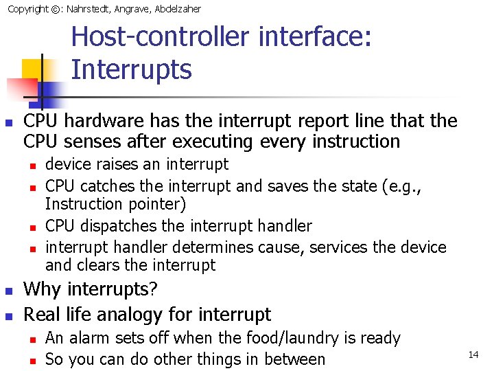 Copyright ©: Nahrstedt, Angrave, Abdelzaher Host-controller interface: Interrupts n CPU hardware has the interrupt