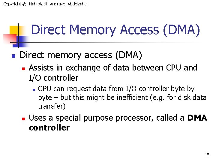 Copyright ©: Nahrstedt, Angrave, Abdelzaher Direct Memory Access (DMA) n Direct memory access (DMA)