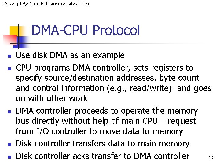 Copyright ©: Nahrstedt, Angrave, Abdelzaher DMA-CPU Protocol n n n Use disk DMA as