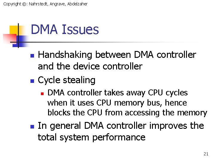 Copyright ©: Nahrstedt, Angrave, Abdelzaher DMA Issues n n Handshaking between DMA controller and