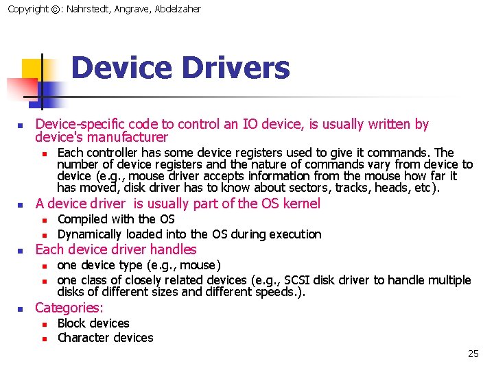 Copyright ©: Nahrstedt, Angrave, Abdelzaher Device Drivers n Device-specific code to control an IO