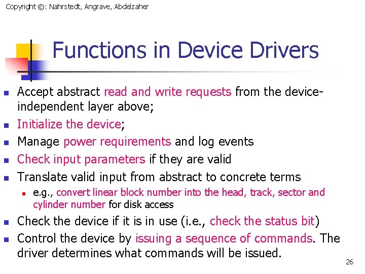 Copyright ©: Nahrstedt, Angrave, Abdelzaher Functions in Device Drivers n n n Accept abstract