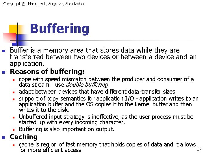 Copyright ©: Nahrstedt, Angrave, Abdelzaher Buffering n n Buffer is a memory area that