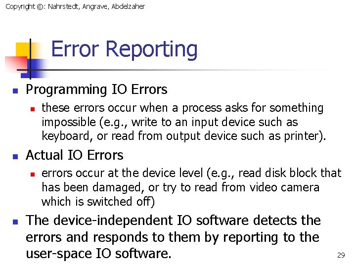 Copyright ©: Nahrstedt, Angrave, Abdelzaher Error Reporting n Programming IO Errors n n Actual