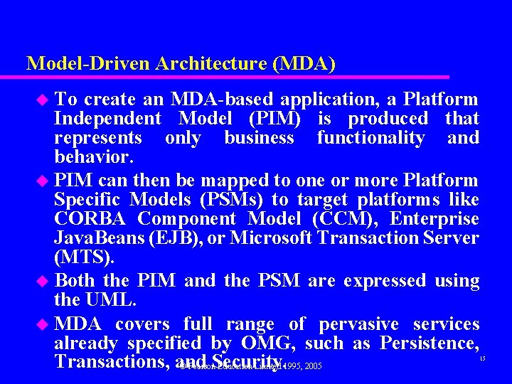 Model-Driven Architecture (MDA) u To create an MDA-based application, a Platform Independent Model (PIM)