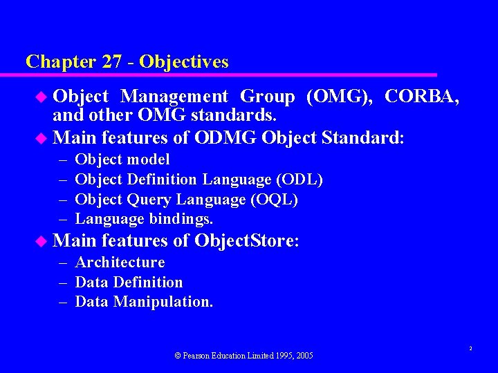 Chapter 27 - Objectives u Object Management Group (OMG), CORBA, and other OMG standards.