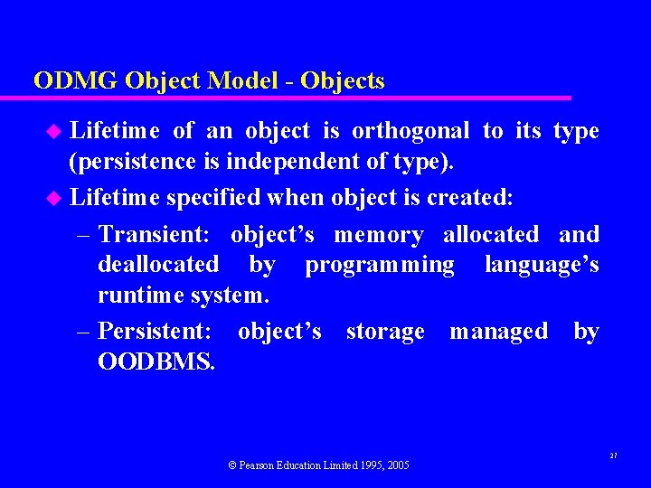 ODMG Object Model - Objects u Lifetime of an object is orthogonal to its