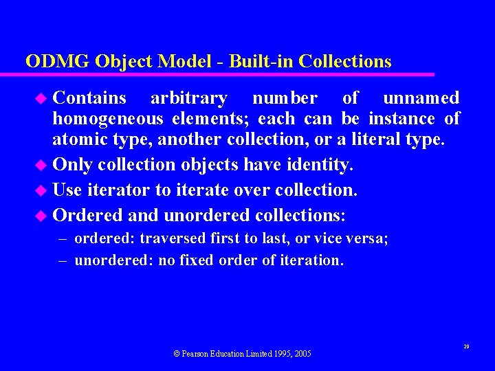 ODMG Object Model - Built-in Collections u Contains arbitrary number of unnamed homogeneous elements;