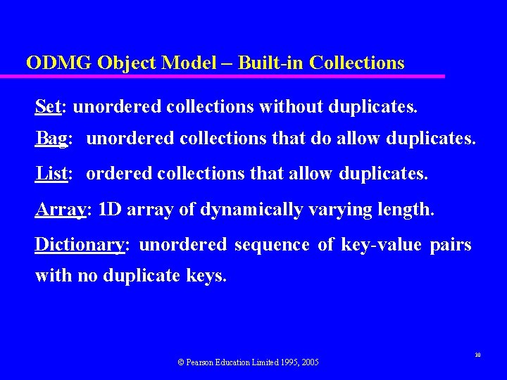 ODMG Object Model – Built-in Collections Set: unordered collections without duplicates. Bag: unordered collections