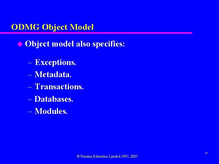 ODMG Object Model u Object model also specifies: – Exceptions. – Metadata. – Transactions.