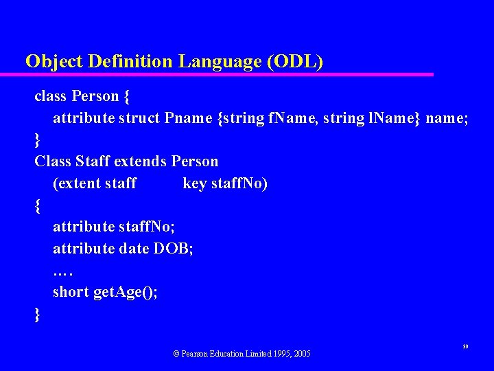 Object Definition Language (ODL) class Person { attribute struct Pname {string f. Name, string