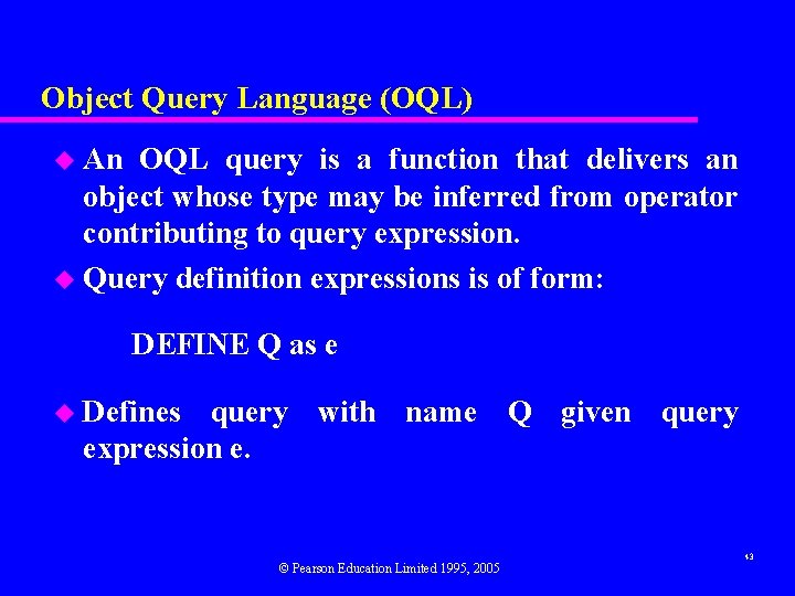 Object Query Language (OQL) u An OQL query is a function that delivers an