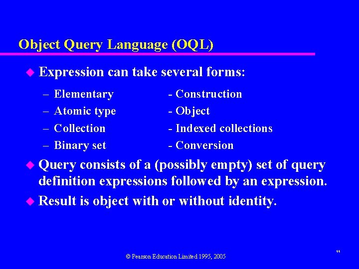 Object Query Language (OQL) u Expression – – can take several forms: Elementary Atomic