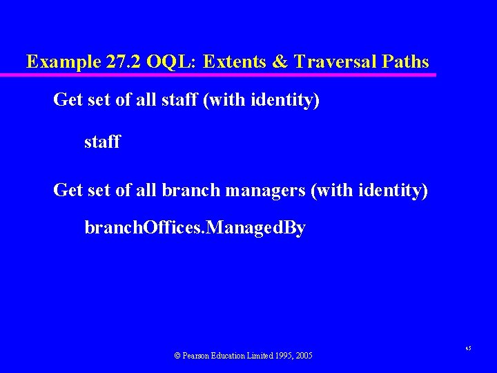 Example 27. 2 OQL: Extents & Traversal Paths Get set of all staff (with