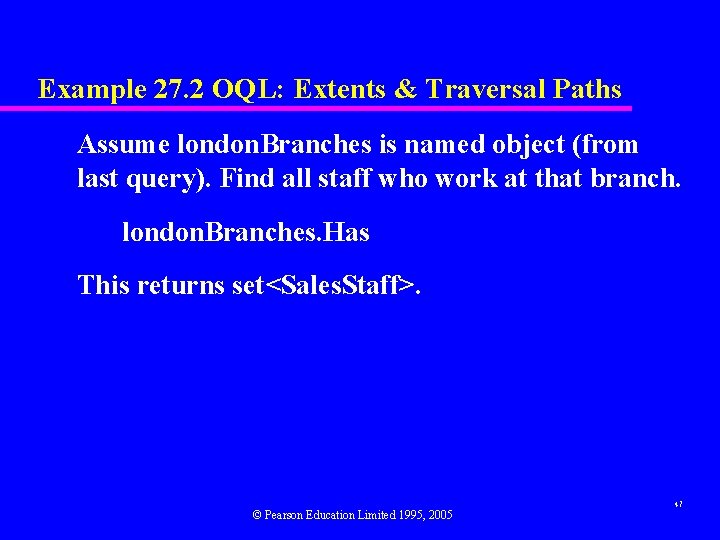 Example 27. 2 OQL: Extents & Traversal Paths Assume london. Branches is named object