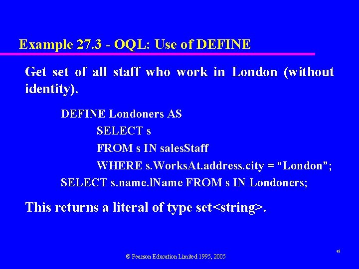 Example 27. 3 - OQL: Use of DEFINE Get set of all staff who