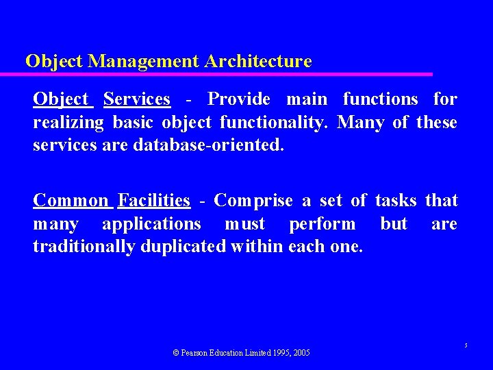 Object Management Architecture Object Services - Provide main functions for realizing basic object functionality.