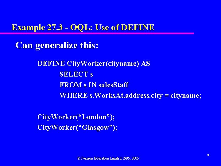 Example 27. 3 - OQL: Use of DEFINE Can generalize this: DEFINE City. Worker(cityname)