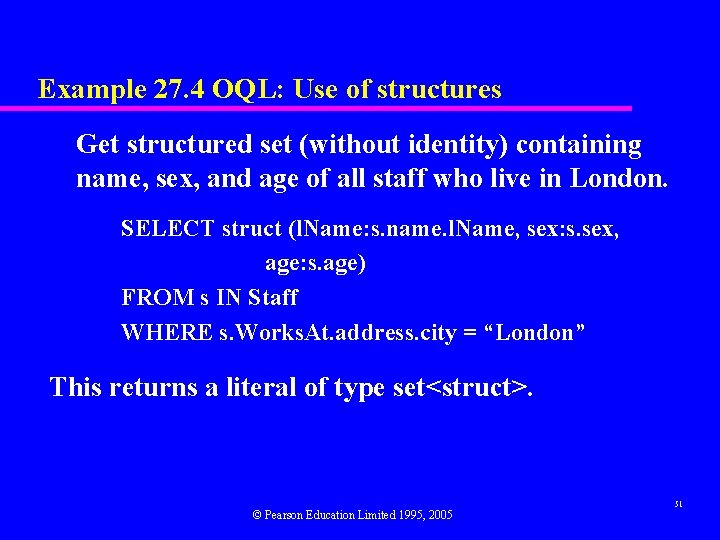 Example 27. 4 OQL: Use of structures Get structured set (without identity) containing name,