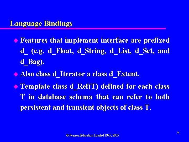 Language Bindings u Features that implement interface are prefixed d_ (e. g. d_Float, d_String,