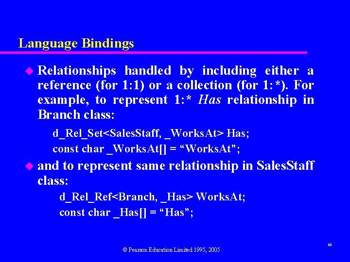Language Bindings u Relationships handled by including either a reference (for 1: 1) or