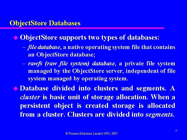 Object. Store Databases u Object. Store supports two types of databases: – file database,