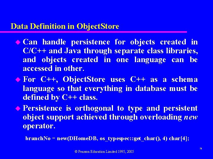 Data Definition in Object. Store u Can handle persistence for objects created in C/C++
