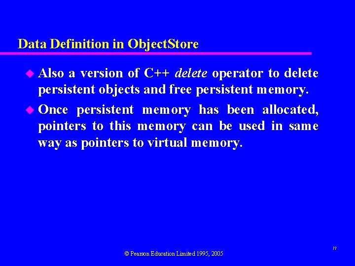 Data Definition in Object. Store u Also a version of C++ delete operator to
