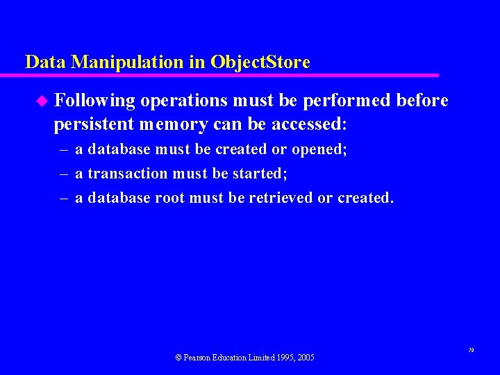 Data Manipulation in Object. Store u Following operations must be performed before persistent memory