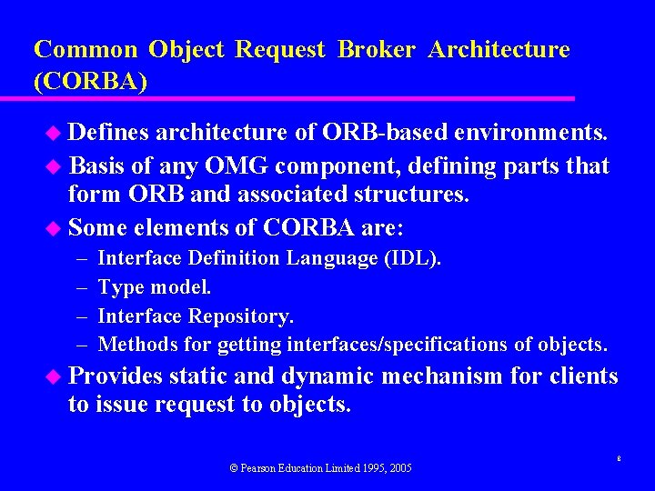 Common Object Request Broker Architecture (CORBA) u Defines architecture of ORB-based environments. u Basis