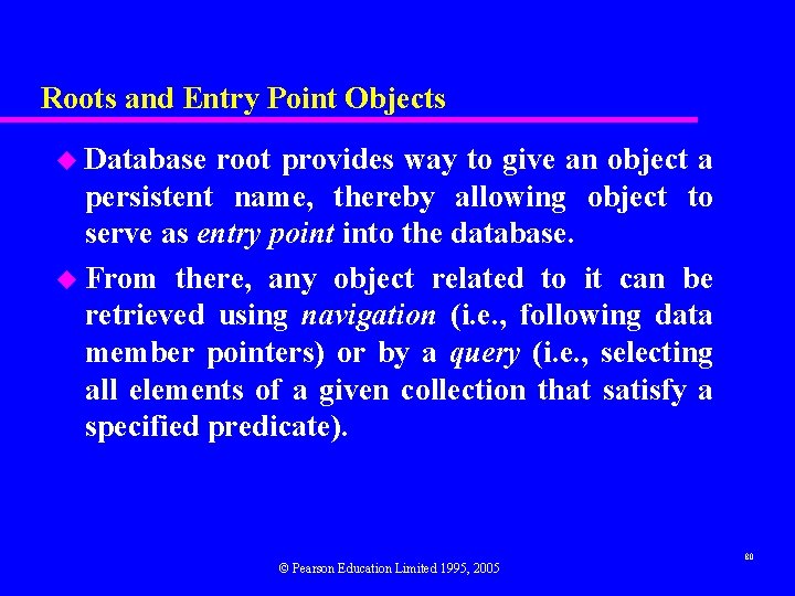 Roots and Entry Point Objects u Database root provides way to give an object