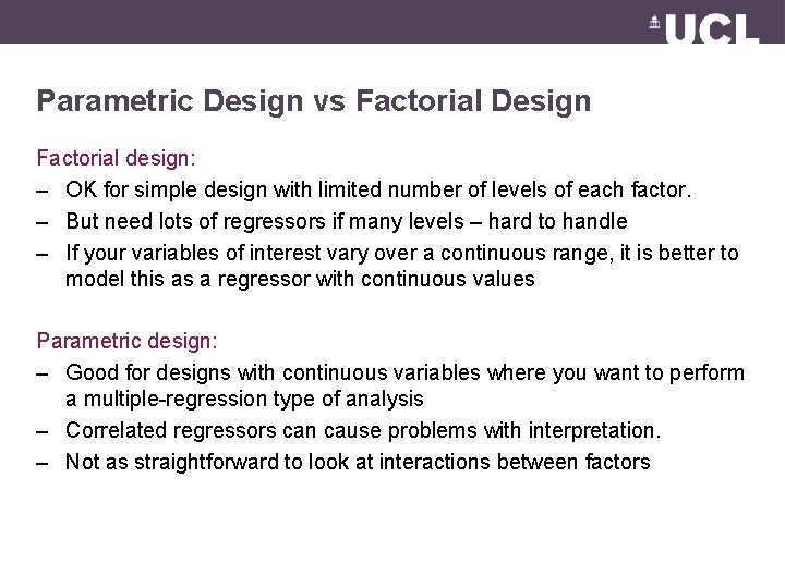 Parametric Design vs Factorial Design Factorial design: – OK for simple design with limited