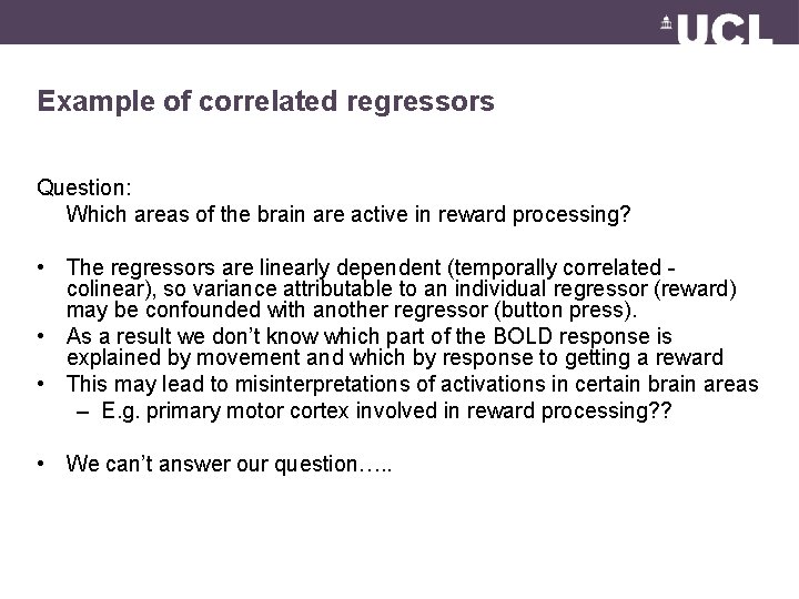 Example of correlated regressors Question: Which areas of the brain are active in reward