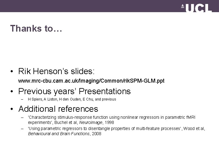 Thanks to… • Rik Henson’s slides: www. mrc-cbu. cam. ac. uk/Imaging/Common/rik. SPM-GLM. ppt •