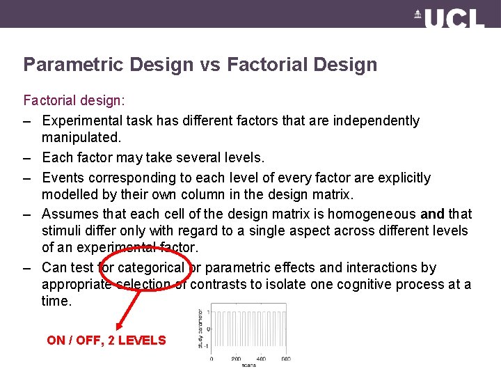 Parametric Design vs Factorial Design Factorial design: – Experimental task has different factors that