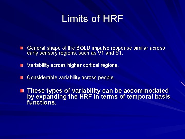 Limits of HRF General shape of the BOLD impulse response similar across early sensory