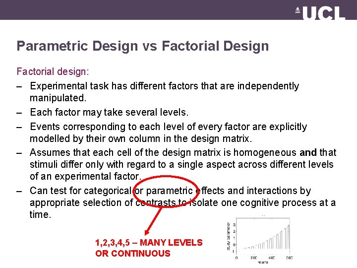 Parametric Design vs Factorial Design Factorial design: – Experimental task has different factors that