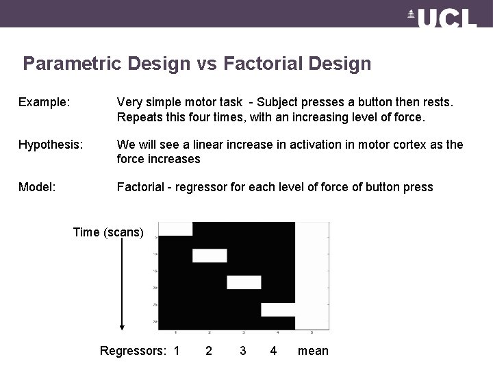 Parametric Design vs Factorial Design Example: Very simple motor task - Subject presses a