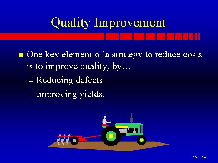 Quality Improvement n One key element of a strategy to reduce costs is to