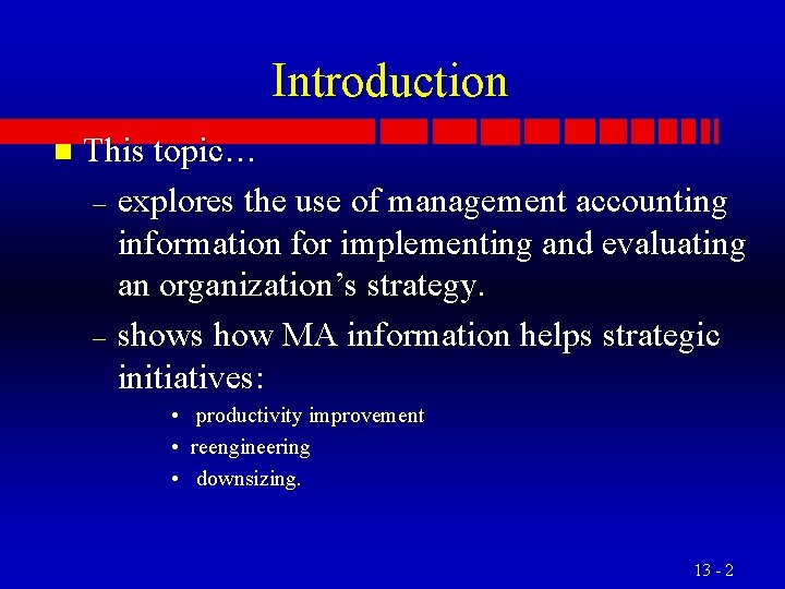 Introduction n This topic… – explores the use of management accounting information for implementing