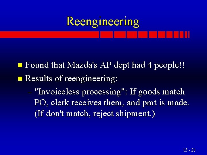 Reengineering Found that Mazda's AP dept had 4 people!! n Results of reengineering: –