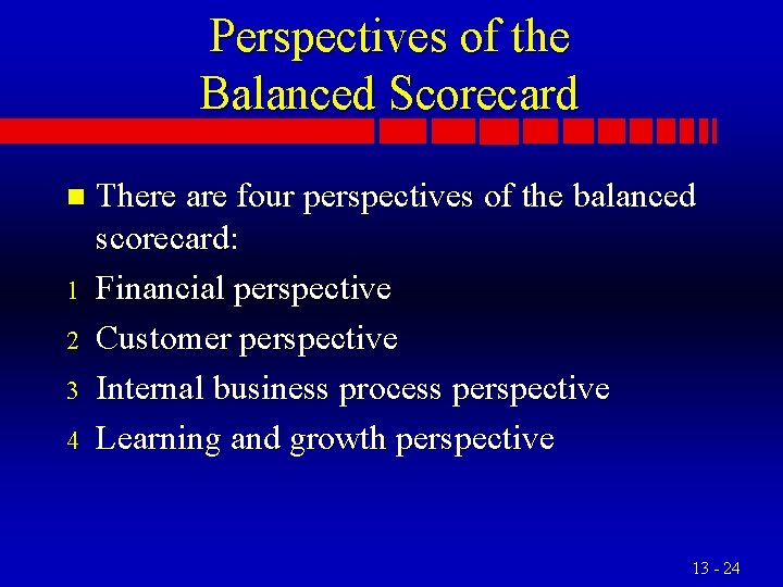 Perspectives of the Balanced Scorecard n 1 2 3 4 There are four perspectives