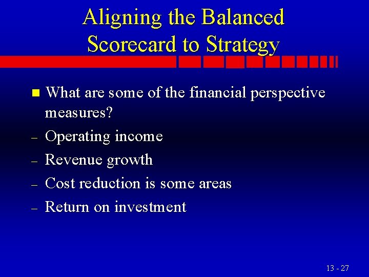 Aligning the Balanced Scorecard to Strategy n – – What are some of the
