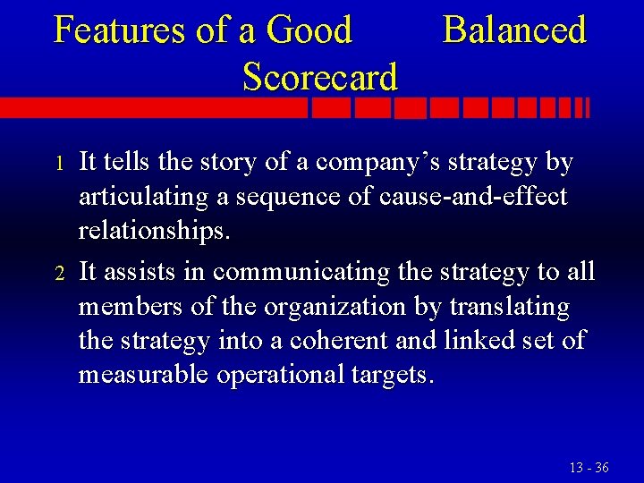 Features of a Good Scorecard 1 2 Balanced It tells the story of a