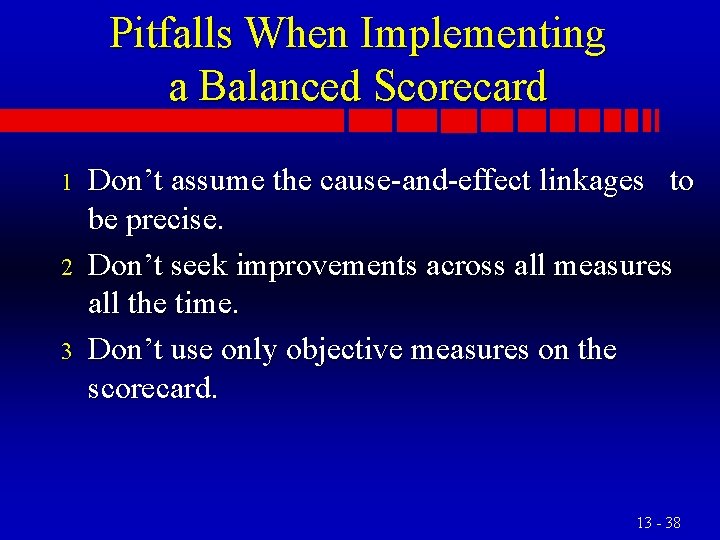 Pitfalls When Implementing a Balanced Scorecard 1 2 3 Don’t assume the cause-and-effect linkages