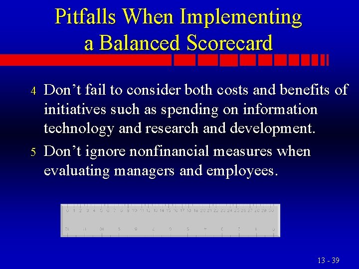 Pitfalls When Implementing a Balanced Scorecard 4 5 Don’t fail to consider both costs